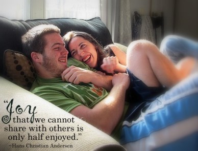 "Joy that we cannot share with others is only half enjoyed."